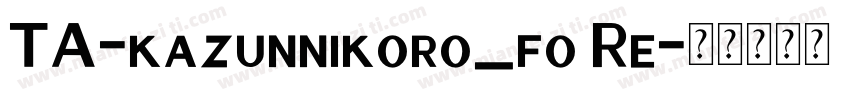 TA-kazunnikoro_fo Re字体转换